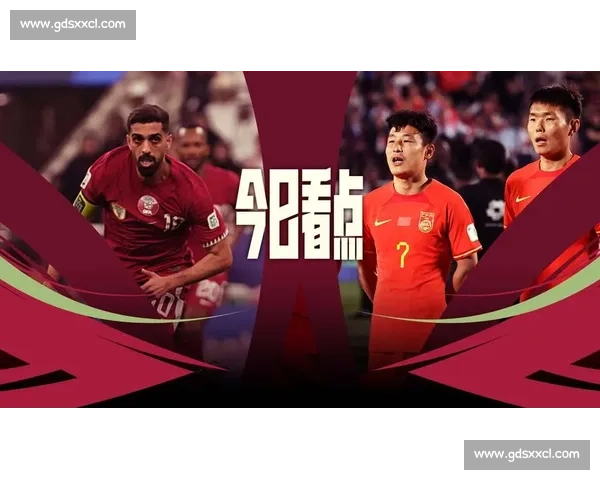卡塔尔对阵中国精彩集锦回顾攻防对决与关键瞬间全览赛场表现深度解读
